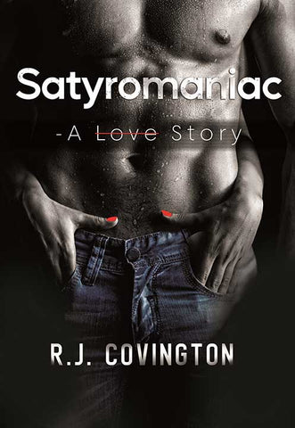 Satyromaniac – A Love Story by R J Covington